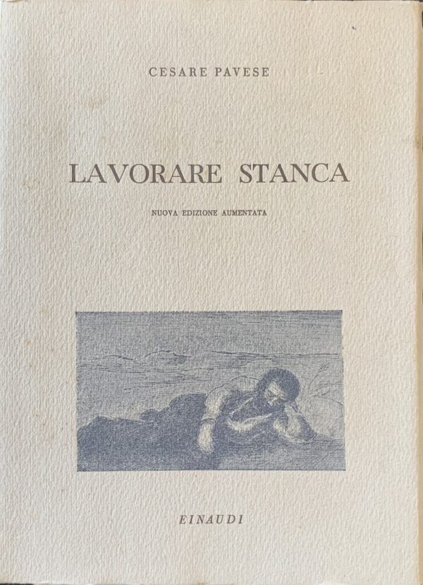 Cesare Pavese - Lavorare stanca   [Einaudi Torino, 1943]