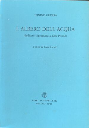 Tonino Guerra - L'albero dell'acqua (dedicato soprattutto a Ezra Pound) con medaglia editoriale allegata   [Scheiwiller Milano, 1992]