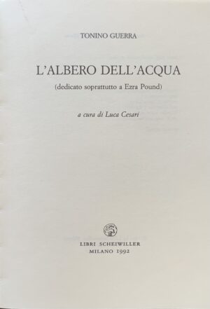 Tonino Guerra - L'albero dell'acqua (dedicato soprattutto a Ezra Pound) con medaglia editoriale allegata   [Scheiwiller Milano, 1992] - immagine 3