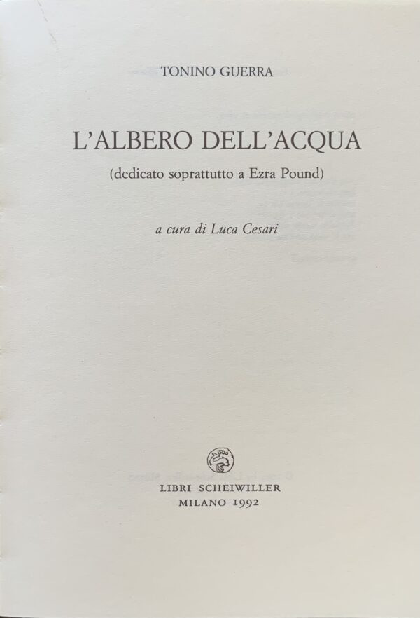 Tonino Guerra - L'albero dell'acqua (dedicato soprattutto a Ezra Pound) con medaglia editoriale allegata   [Scheiwiller Milano, 1992]