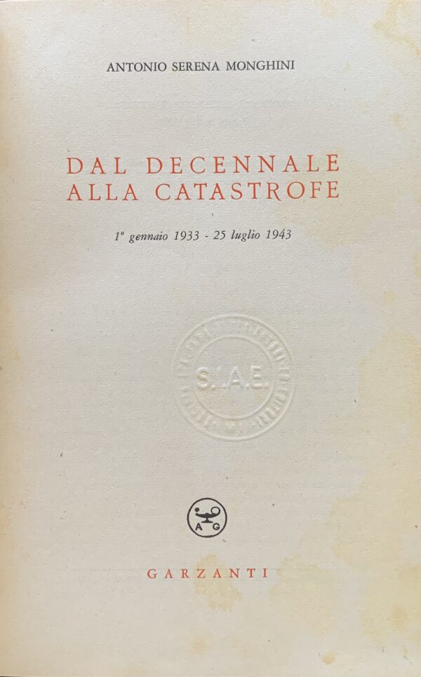 Antonio Serena Monghini - Dal decennale alla catastrofe   [Garzanti Milano, 1953]