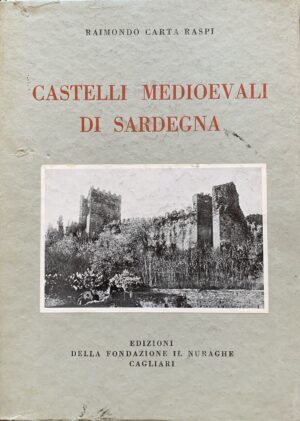 Raimondo Carta Raspi - Castelli medioevali di Sardegna   [Edizioni Il Nuraghe Cagliari, 1933]