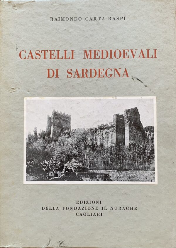 Raimondo Carta Raspi - Castelli medioevali di Sardegna   [Edizioni Il Nuraghe Cagliari, 1933]
