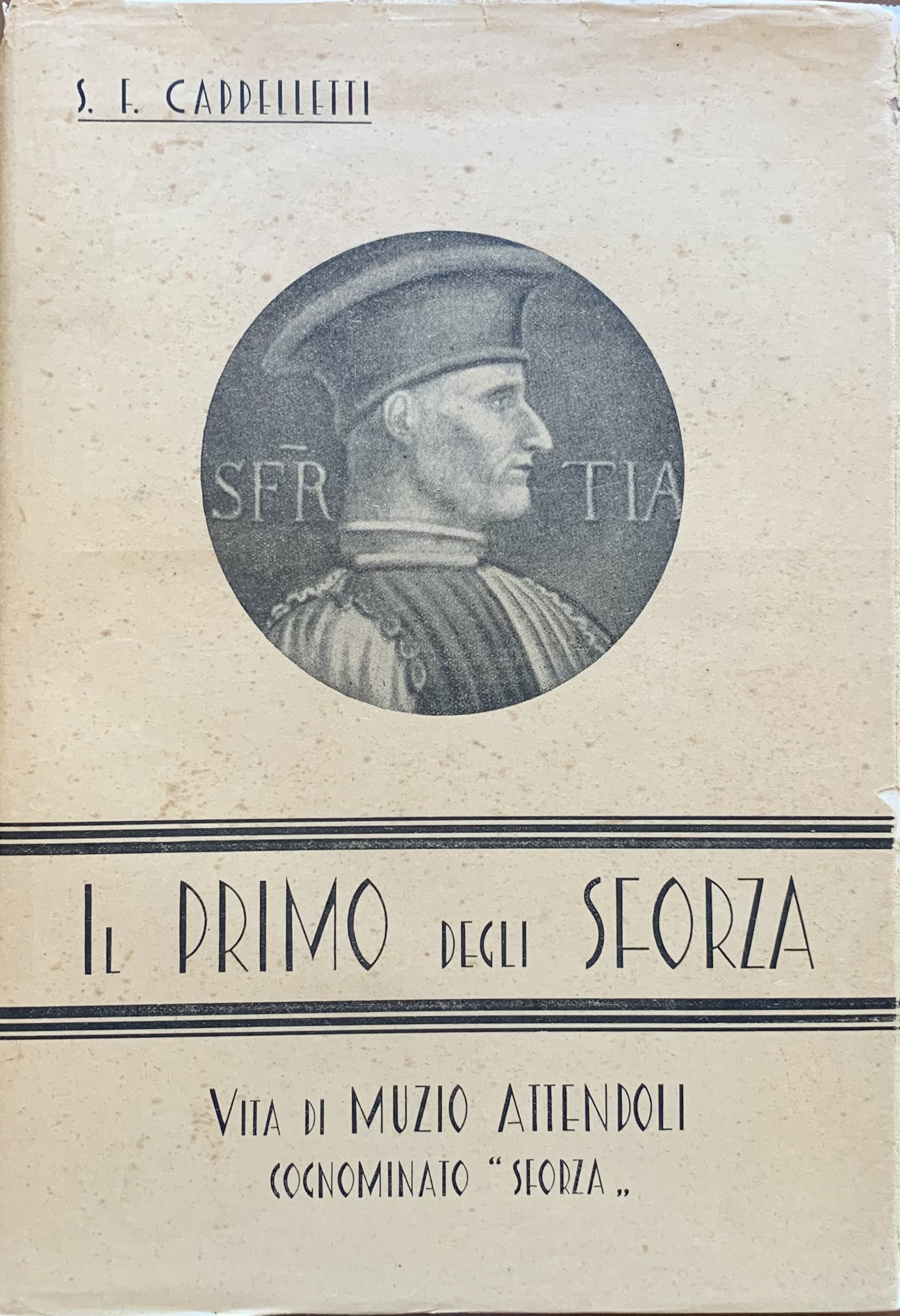 S. F. Cappelletti - Il primo degli Sforza. Vita eroica di Muzio Attendoli Sforza   [Edizioni Terra Madre Forlì, 1941] - immagine 1