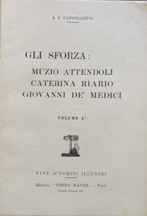 S. F. Cappelletti - Il primo degli Sforza. Vita eroica di Muzio Attendoli Sforza   [Edizioni Terra Madre Forlì, 1941] - immagine 3