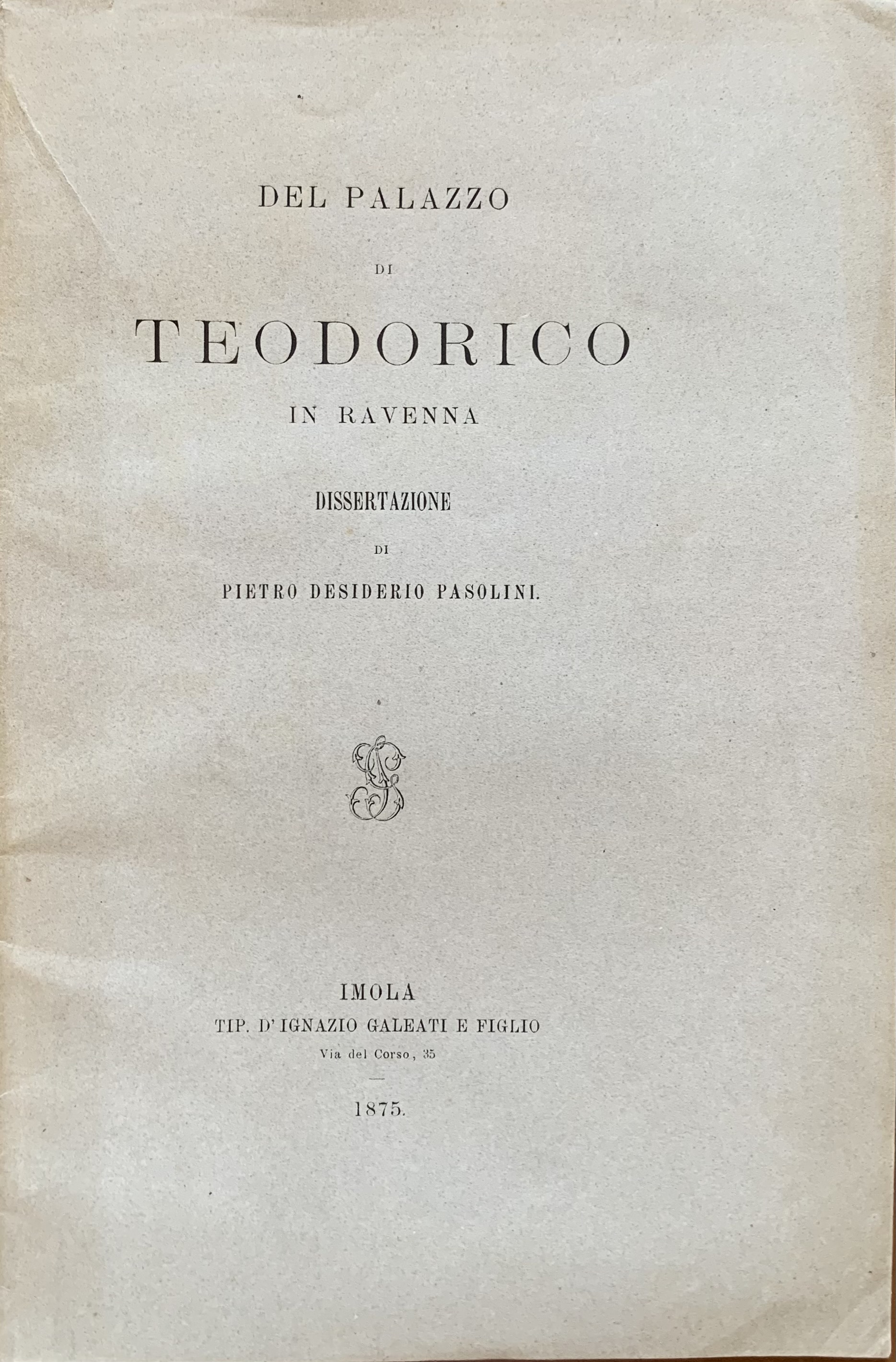 Pietro Desiderio Pasolini - Del palazzo di Teodorico in Ravenna   [Galeati Imola, 1875] - immagine 1
