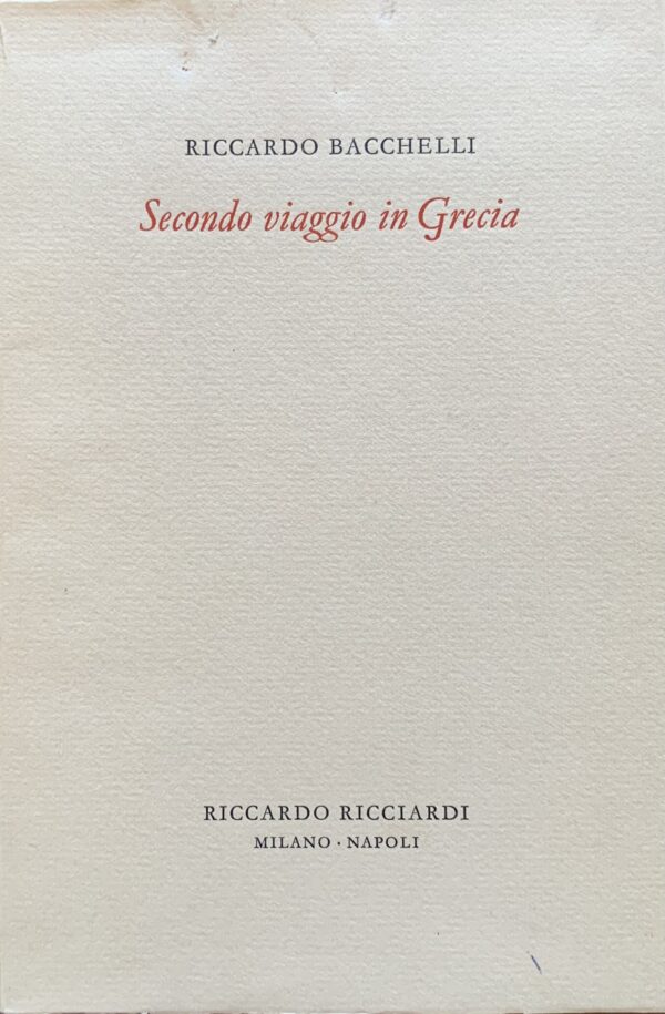 Riccardo Bacchelli - Secondo viaggio in Grecia   [Ricciardi Milano, 1963]