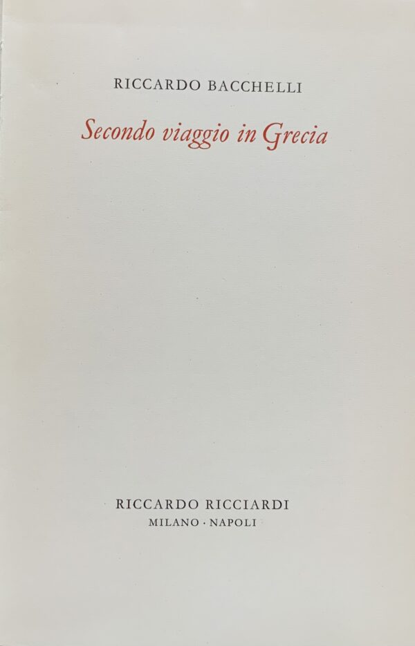 Riccardo Bacchelli - Secondo viaggio in Grecia   [Ricciardi Milano, 1963]