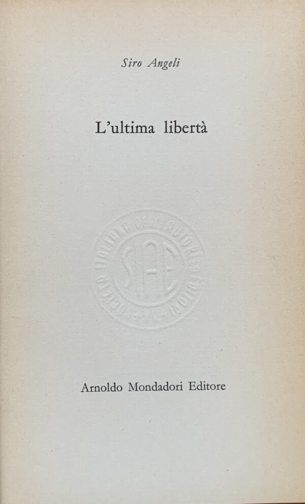 (Autografo) Siro Angeli - L'ultima libertà   [Mondadori Milano, 1962]