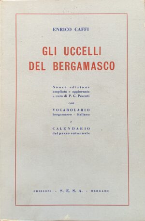 Enrico Caffi - Gli uccelli del bergamasco  [Edizioni S.E.S.A. Bergamo, 1951]