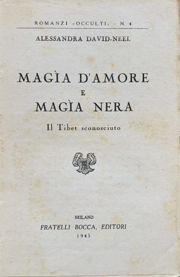 Alessandra David-Neel - Magia d'amore e magia nera. Il Tibet sconosciuto   [Fratelli Bocca Milano, 1945]
