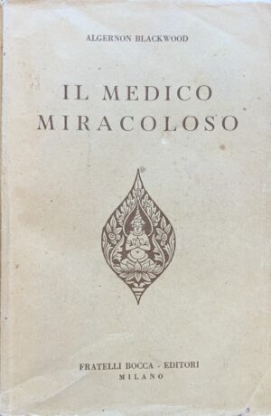 Algernon Blackwood - Il medico miracoloso (John Silence)   [Fratelli Bocca Milano, 1946] - immagine 1