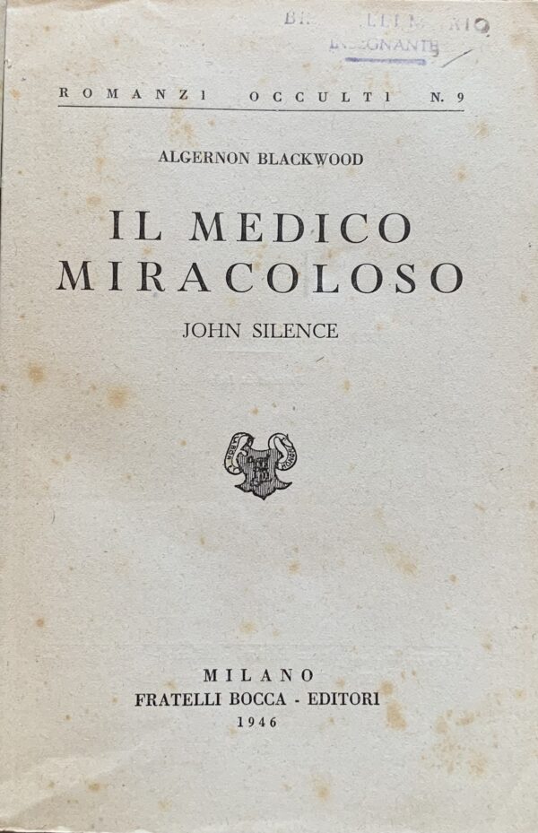 Algernon Blackwood - Il medico miracoloso (John Silence)   [Fratelli Bocca Milano, 1946]