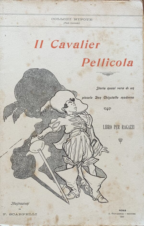 Collodi Nipote (Paolo Lorenzini) - Il Cavalier Pellicola. Storia quasi vera di un Don Chisciotte moderno   [Giovanelli Roma, 1907]