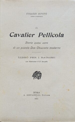 Collodi Nipote (Paolo Lorenzini) - Il Cavalier Pellicola. Storia quasi vera di un Don Chisciotte moderno   [Giovanelli Roma, 1907] - immagine 3