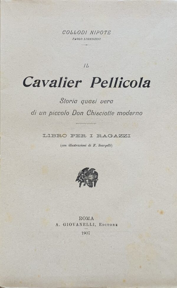 Collodi Nipote (Paolo Lorenzini) - Il Cavalier Pellicola. Storia quasi vera di un Don Chisciotte moderno   [Giovanelli Roma, 1907]