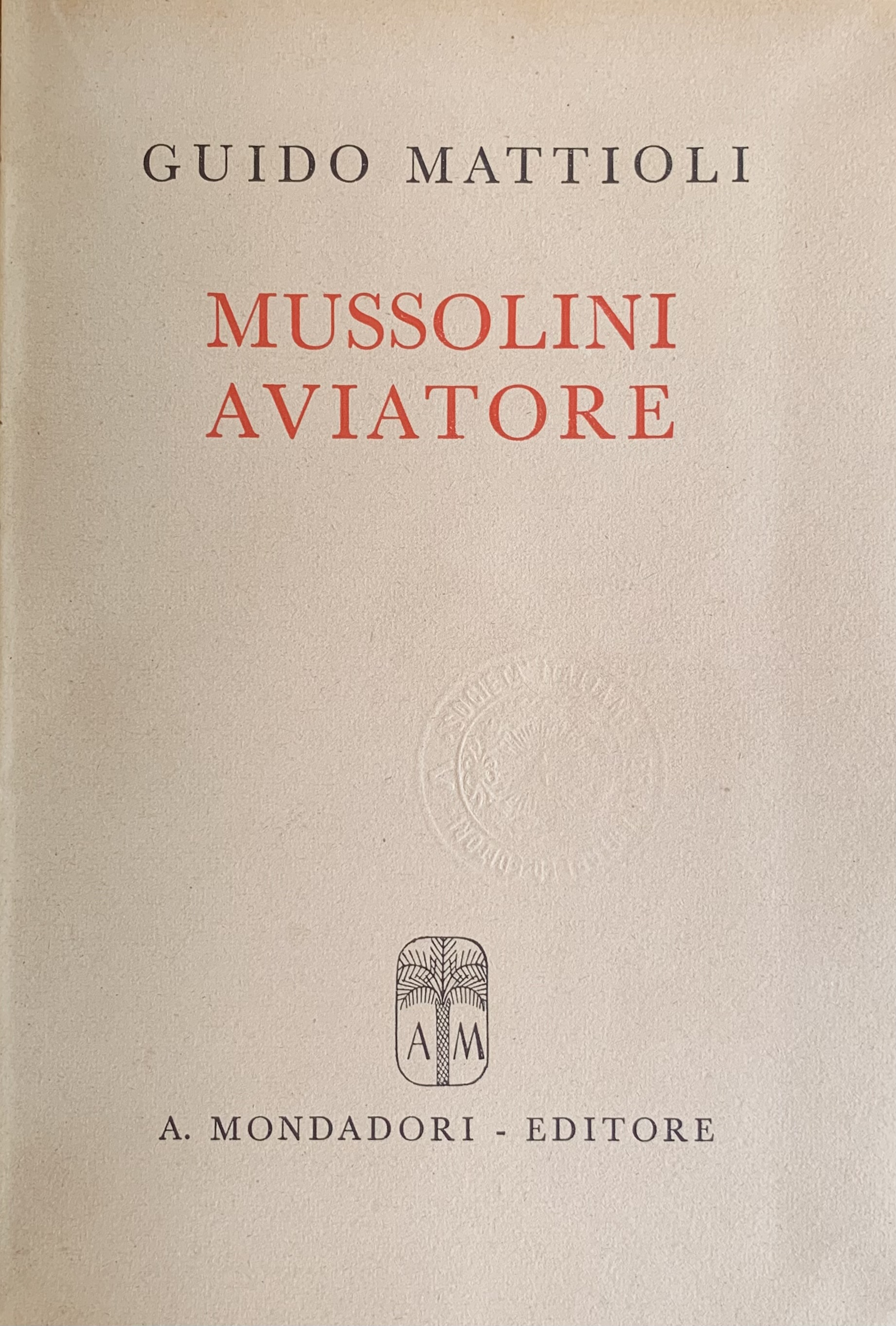 Mattioli, Guido - Mussolini aviatore   [Mondadori Milano, 1942] - immagine 3