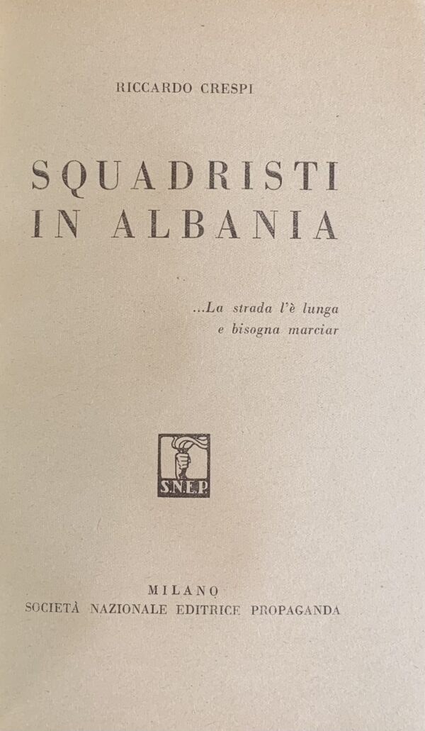 Crespi, Riccardo - Squadristi in Albania   [Editrice Propaganda Milano, 1941]