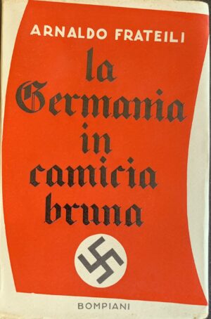Frateili, Arnaldo - La Germania in camicia bruna   [Bompiani Milano, 1937]