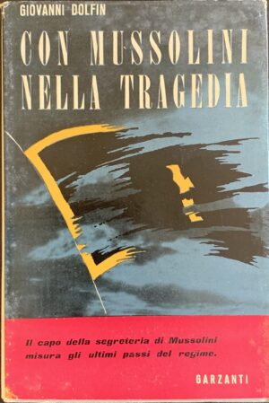 Dolfin, Giovanni - Con Mussolini nella tragedia. Diario del capo delle segreteria particolare del Duce (1943-1944)   [Garzanti Milano, 1949]