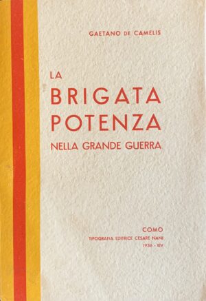 De Camelis, Gaetano - La Brigata Potenza nella Grande Guerra   [Editrice Nani Como, 1936]