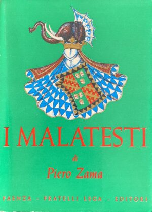 Zama, Piero - I Malatesti   [Fratelli Lega Faenza, 1965]