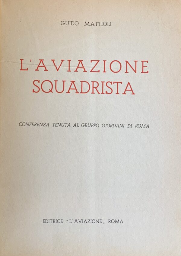 Mattioli, Guido - L'aviazione squadrista   [L'Aviazione Roma, 1939]