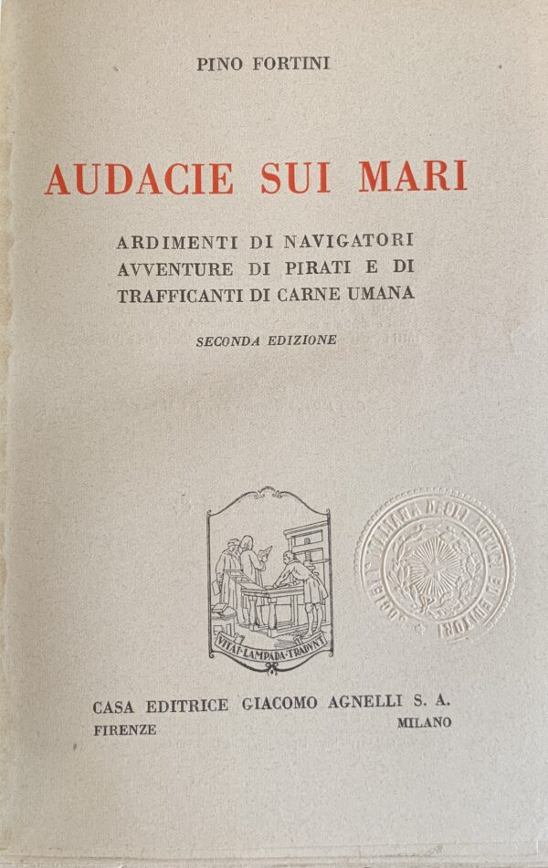 Fortini, Pino - Audacie sui mari. Ardimenti di navigatori, avventure di pirati e di trafficanti di carne umana   [Agnelli Milano, 1940]