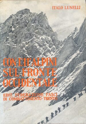 Lunelli, Italo - Con l'11° Alpini sul fronte occidentale   [Arti Grafiche Saturnia Trento, 1940]