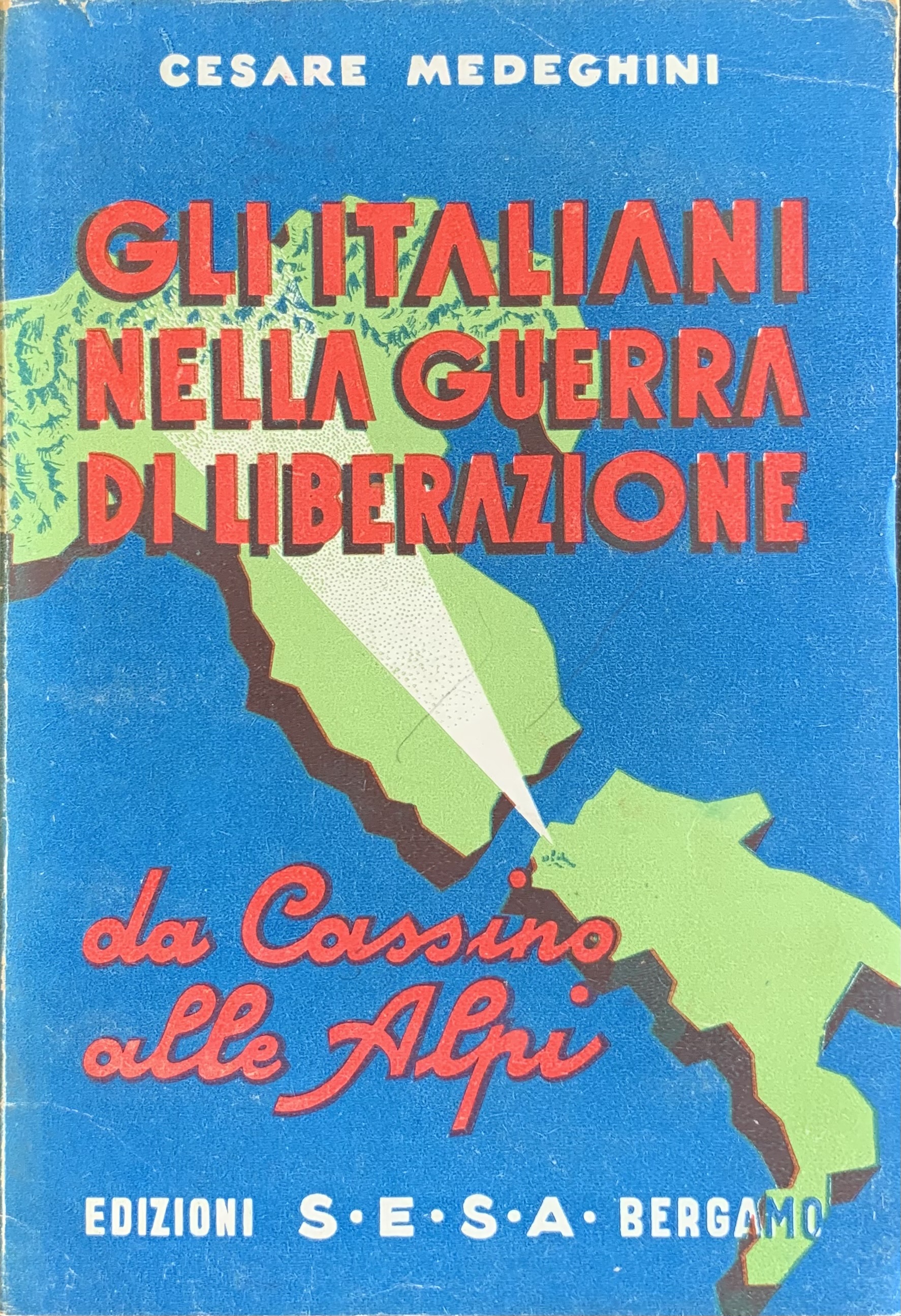 Medeghini, Cesare - Gli italiani nella guerra di liberazione. Da Cassino alle Alpi   [Edizioni S.E.S.A. Bergamo, 1945] - immagine 1