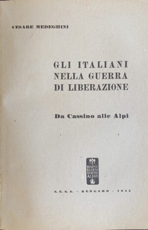 Medeghini, Cesare - Gli italiani nella guerra di liberazione. Da Cassino alle Alpi   [Edizioni S.E.S.A. Bergamo, 1945] - immagine 3