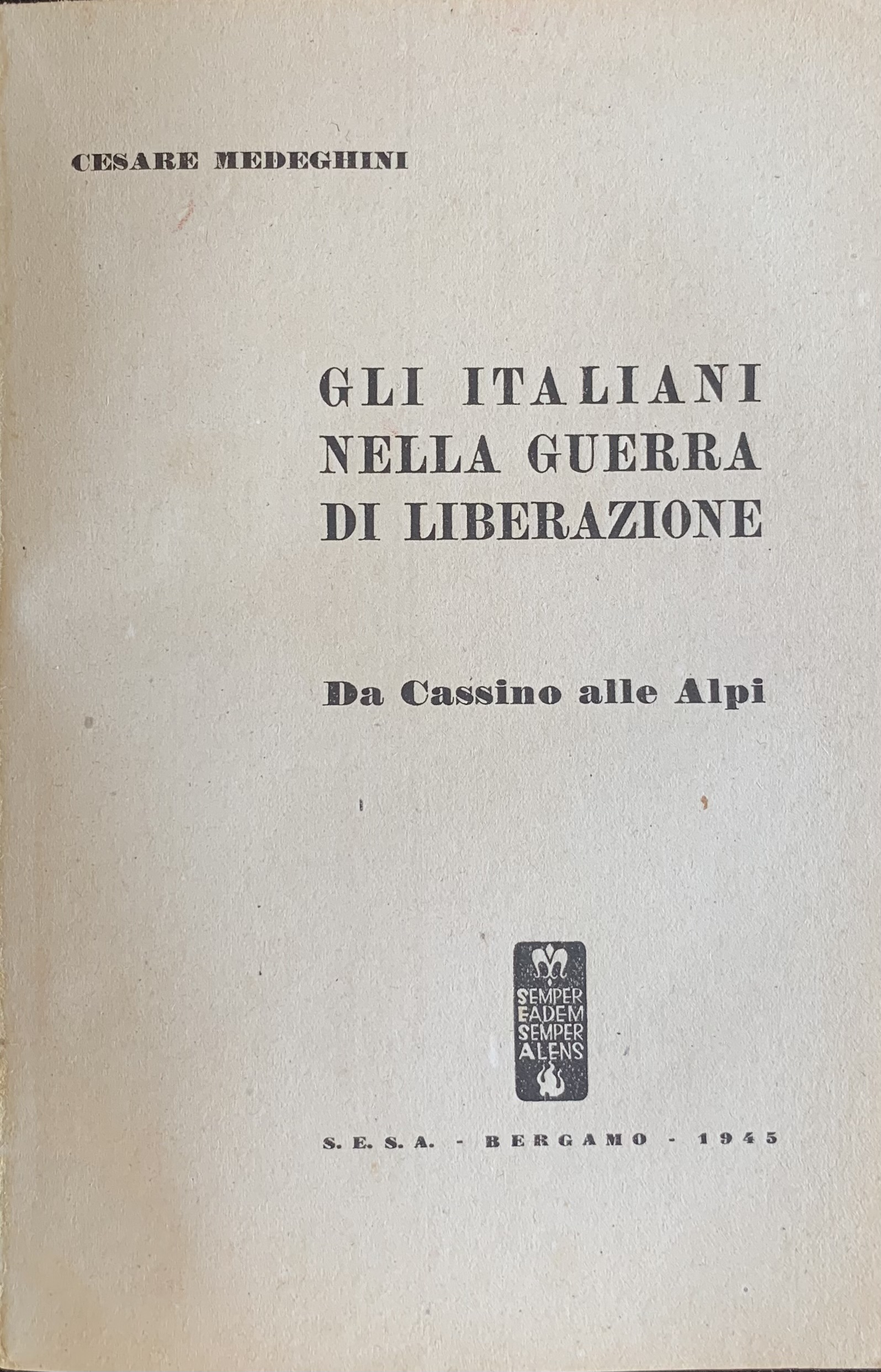 Medeghini, Cesare - Gli italiani nella guerra di liberazione. Da Cassino alle Alpi   [Edizioni S.E.S.A. Bergamo, 1945] - immagine 3