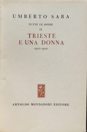Saba, Umberto - Trieste e una donna 1910-1912   [Mondadori Milano, 1950] - immagine 3