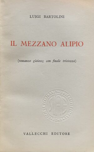 Bartolini, Luigi - Il mezzano Alipio (romanzo giocoso; con finale tristezza)   [Vallecchi Firenze, 1951] - immagine 3