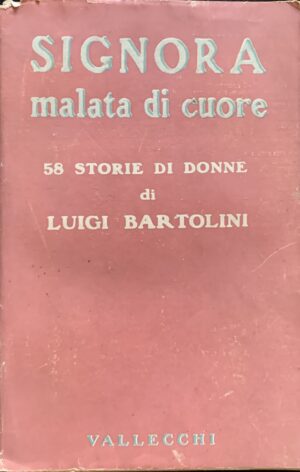 Bartolini, Luigi - Signora malata di cuore. 58 storie di donne   [Vallecchi Firenze, 1954]