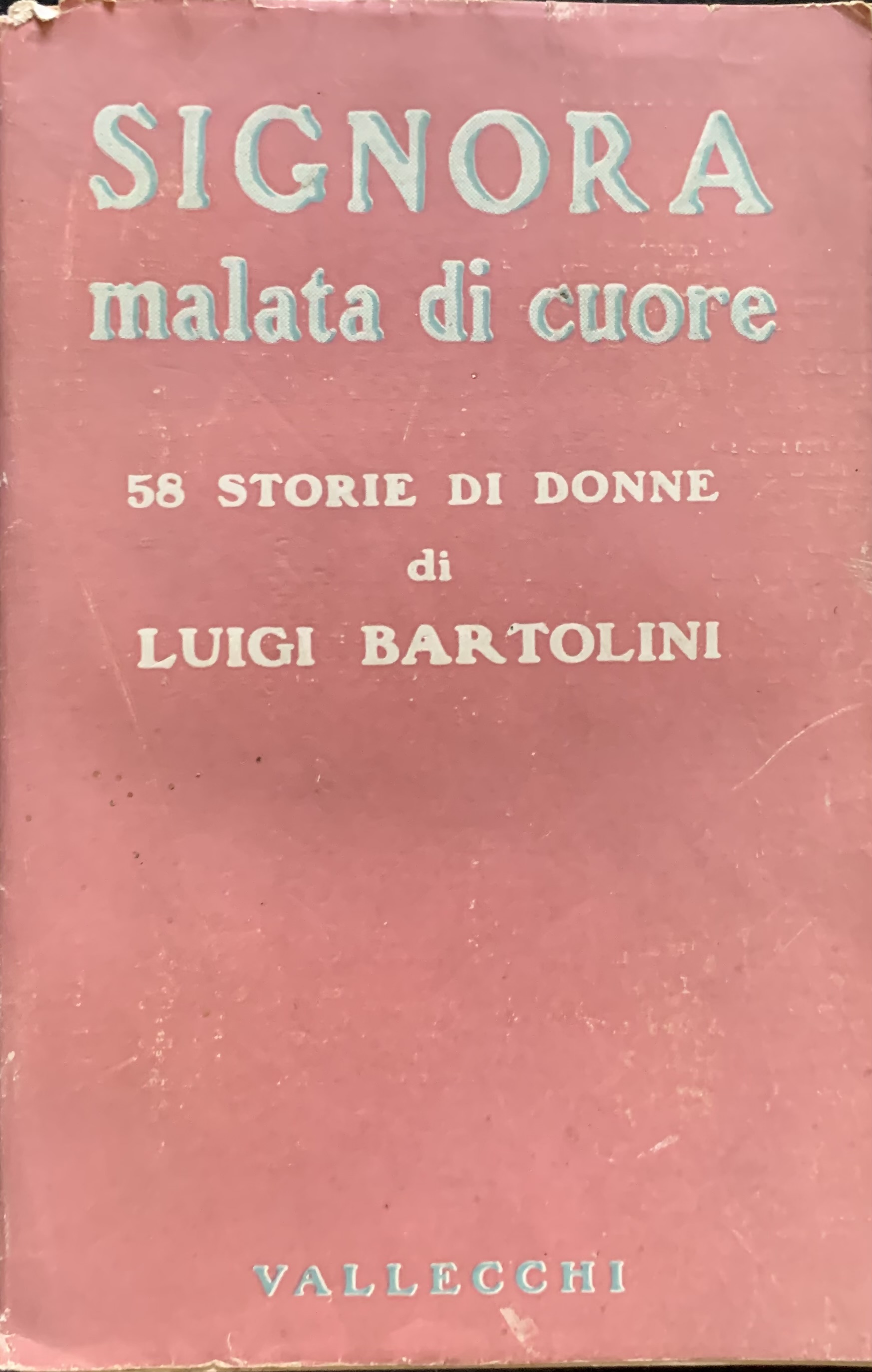 Bartolini, Luigi - Signora malata di cuore. 58 storie di donne   [Vallecchi Firenze, 1954] - immagine 1