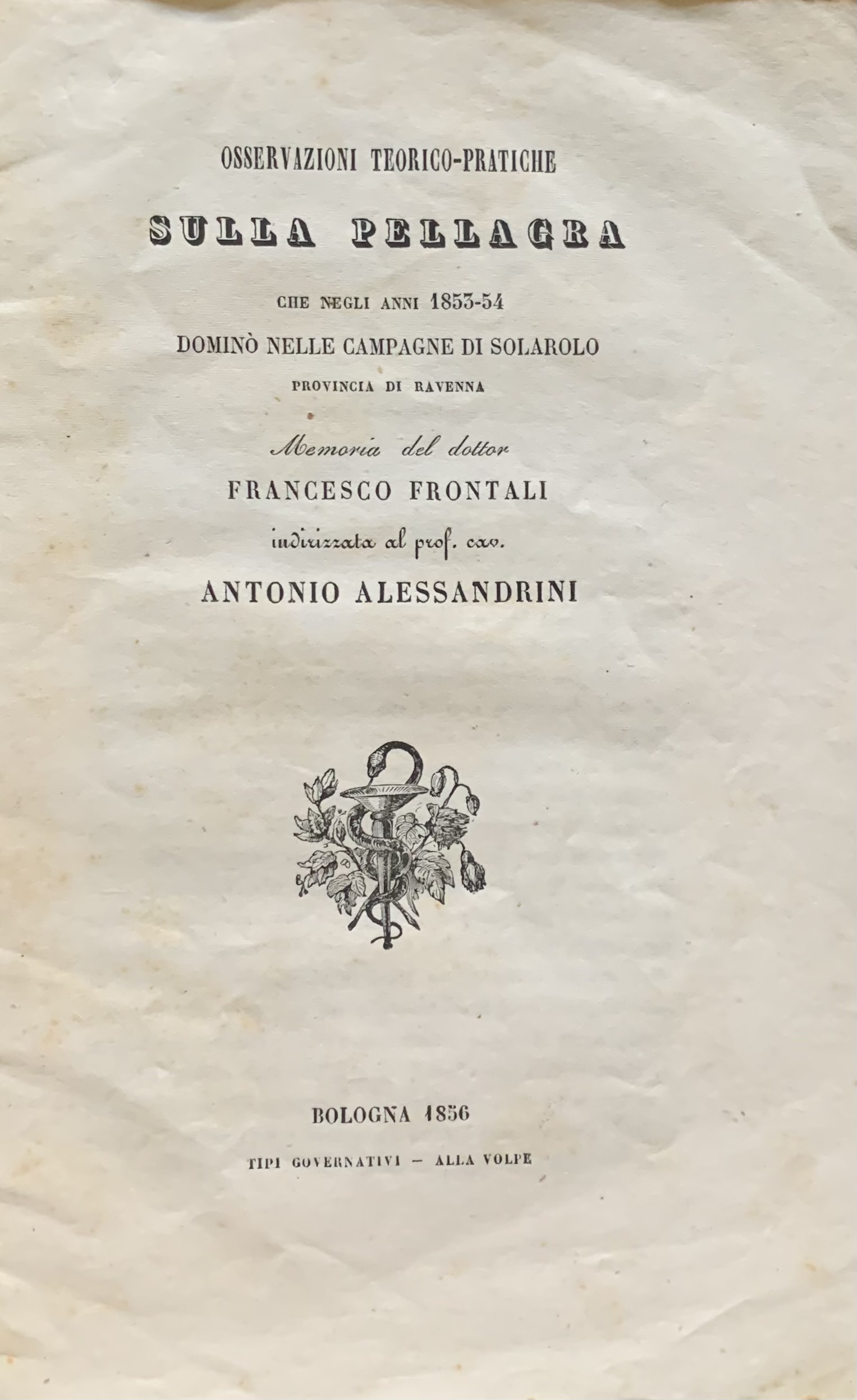 Frontali, Francesco - Osservazioni teorico-pratiche sulla pellagra che negli anni 1855-54 dominò nelle campagne di Solarolo provincia di Ravenna   [Tipi Governativi Alla Volpe Bologna, 1856] - immagine 1
