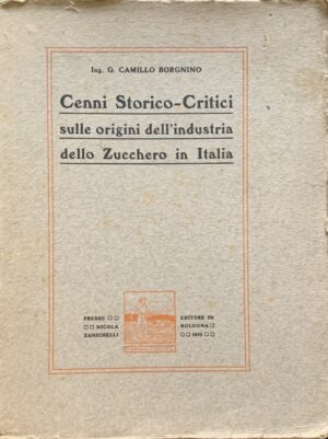 Borgnino, G. Camillo - Cenni storico-critici sulle origini dell'industria dello zucchero in Italia   [Zanichelli Bologna, 1910]