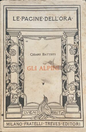 Battisti, Cesare - Gli Alpini   [Fratelli Treves Milano, 1916]