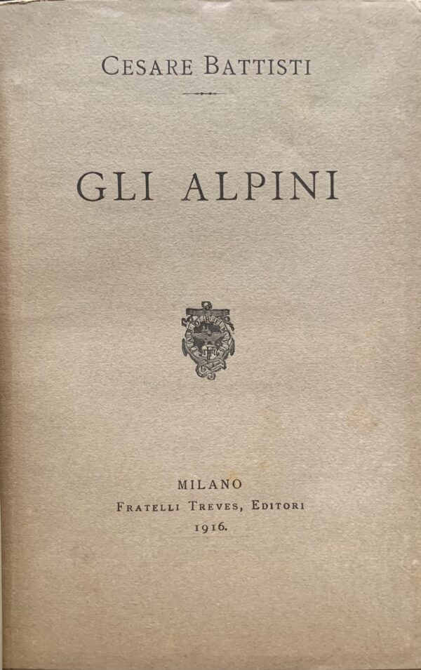 Battisti, Cesare - Gli Alpini   [Fratelli Treves Milano, 1916]