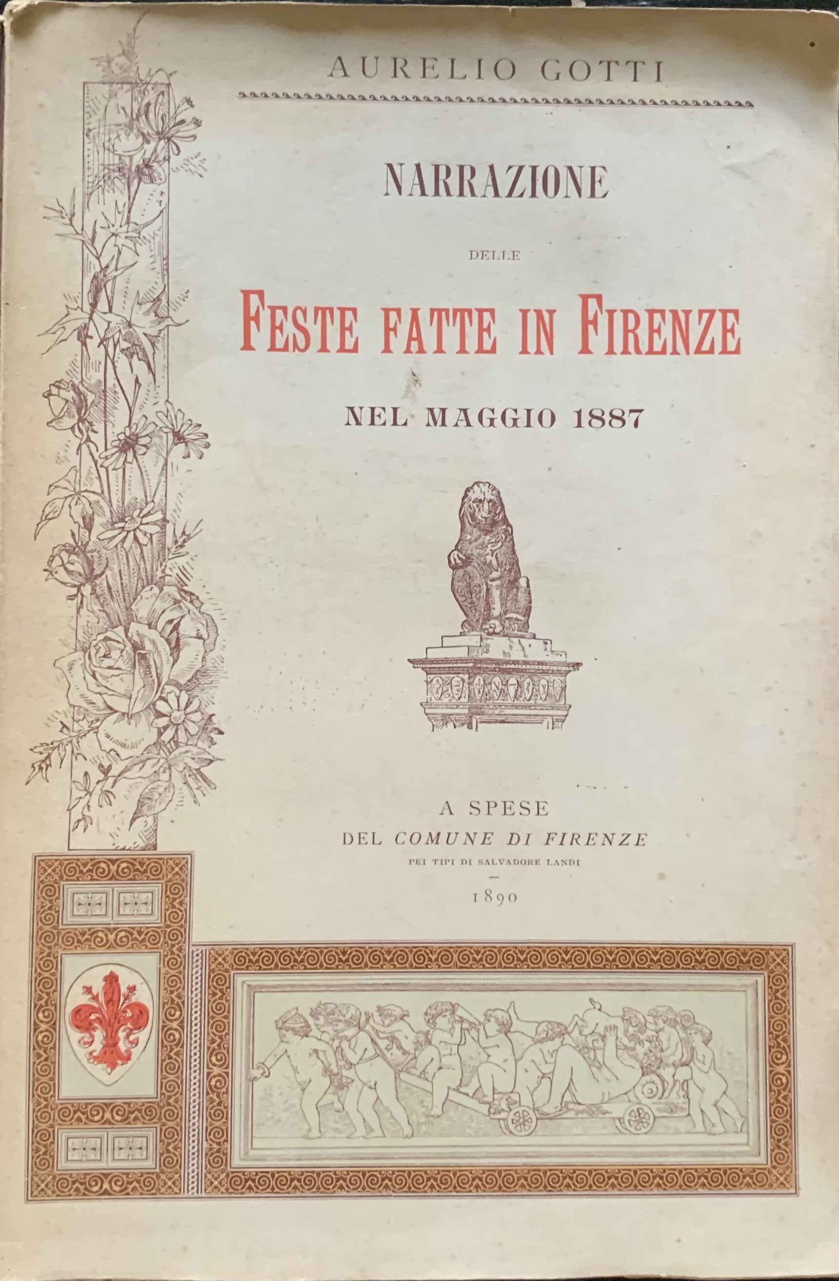Gotti, Aurelio - Narrazione delle feste fatte in Firenze nel maggio 1887   [Salvadore Landi Firenze, 1890] - immagine 1