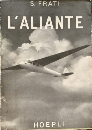 Frati, Stelio - L'aliante   [Hoepli Milano, 1946]