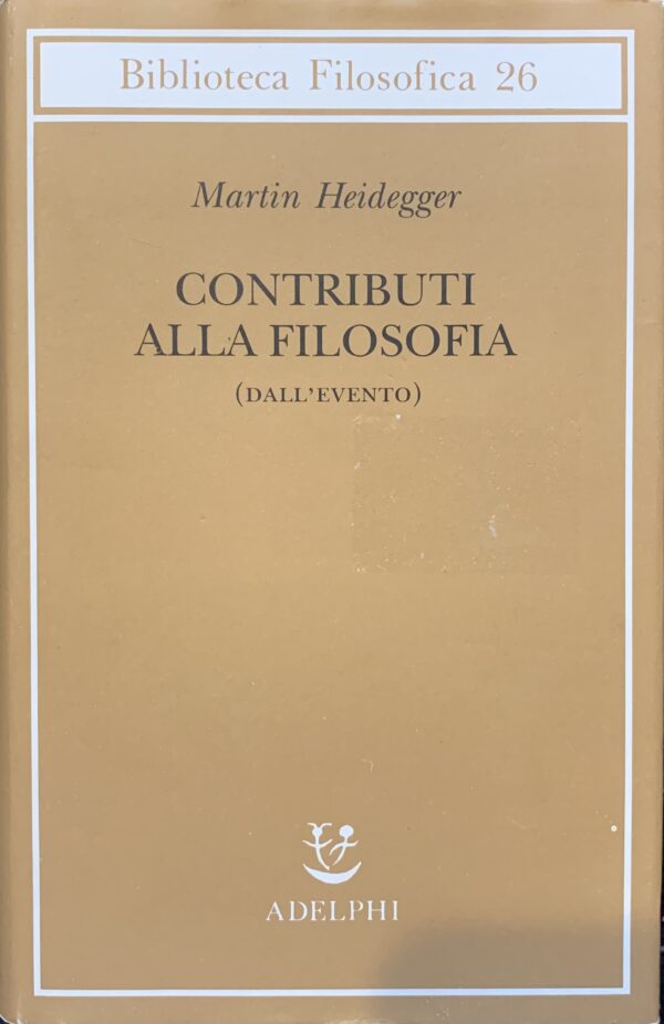 Heidegger, Martin - Contributi alla filosofia (Dall'evento)   [Adelphi Milano, 2007]