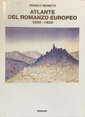 Moretti, Franco - Atlante del romanzo europeo 1800-1900   [Einaudi Torino, 1998]