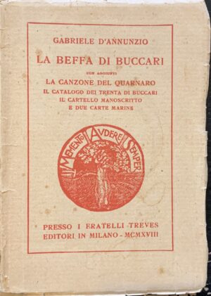 D'Annunzio, Gabriele - La beffa di Buccari con aggiunti La canzone del Quarnaro, Il catalogo dei trenta di Buccari, Il cartello manoscritto e due carte marine   [Fratelli Treves Milano, 1918]
