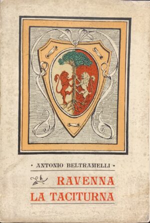 Beltramelli, Antonio - Ravenna la taciturna   [Alinari Firenze, 1907]