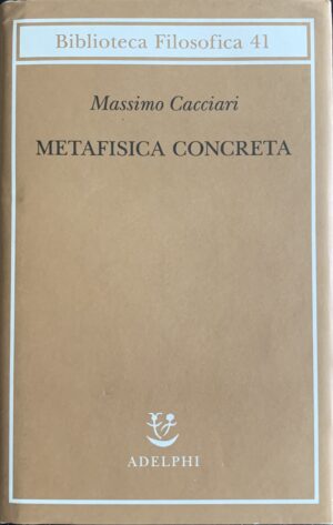 Cacciari, Massimo - Metafisica concreta   [Adelphi Milano, 2023]