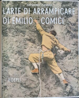 Casara, Severino - L'arte di arrampicare di Emilio Comici   [Hoepli Milano, 1957]