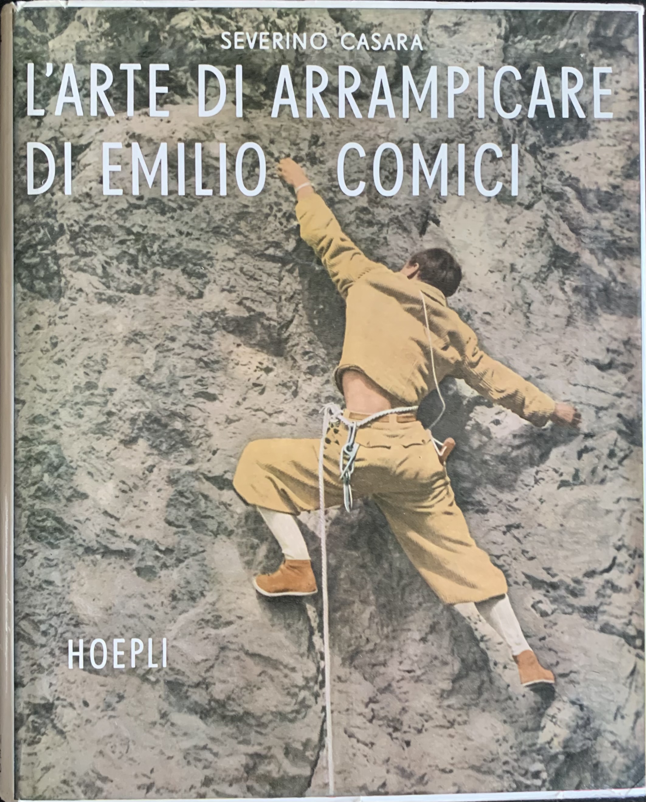 Casara, Severino - L'arte di arrampicare di Emilio Comici   [Hoepli Milano, 1957] - immagine 1