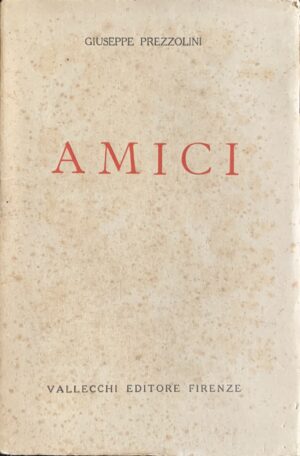 Prezzolini, Giuseppe - Amici   [Vallecchi Firenze, 1922]